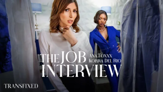 Transfixed – Ana Foxxx And Korra Del Rio – The Job Interview