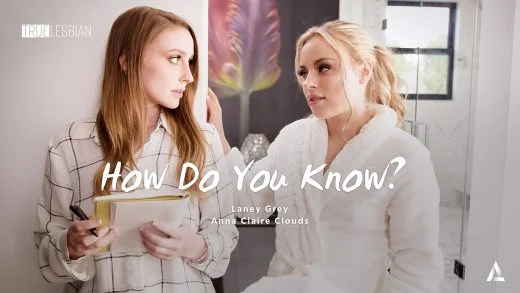 TrueLesbian – Laney Grey And Anna Claire Clouds – How Do You Know?