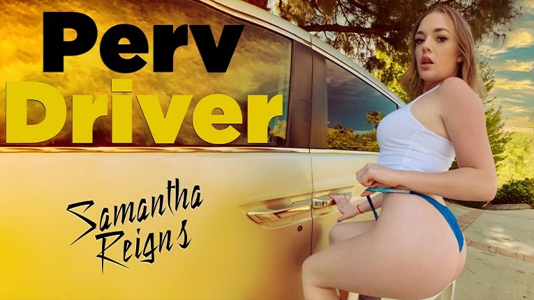 PervDriver &#8211; Samantha Reigns &#8211; You Drive Me Crazy, PervTube.net