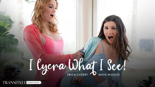 Transfixed – Erica Cherry And Maya Woulfe – I Lycra What I See!