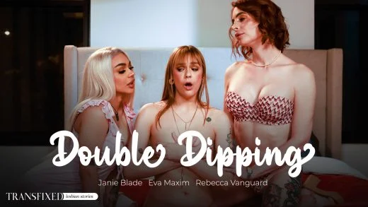 Transfixed – Rebecca Vanguard, Eva Maxim And Janie Blade – Double Dipping