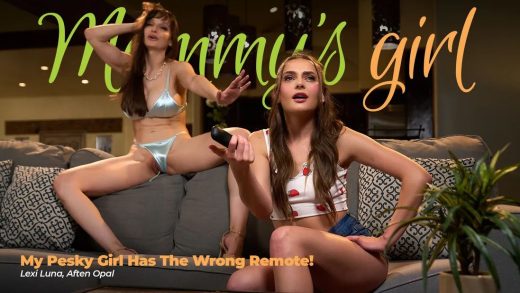 MommysGirl – Lexi Luna And Aften Opal – My Pesky Girl Has The Wrong Remote!